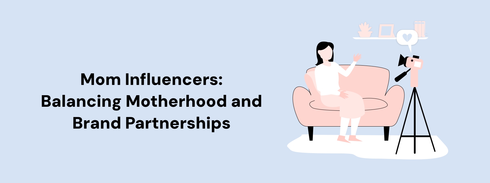 Mom Influencers: Balancing Motherhood and Brand Partnerships