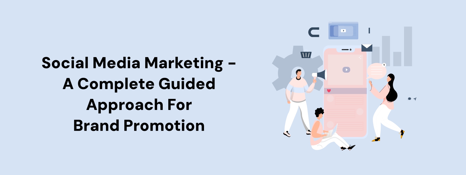 Social Media Marketing - A Complete Guided Approach For Brand Promotion