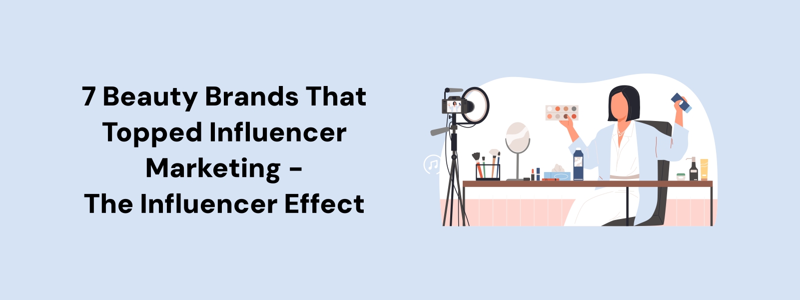 7 Beauty Brands That Topped Influencer Marketing - The Influencer Effect