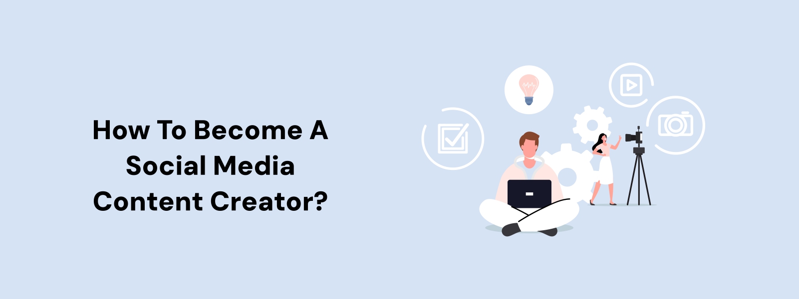 How To Become A Social Media Content Creator?